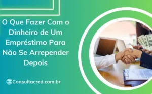 O Que Fazer Com o Dinheiro de Um Empréstimo Para Não Se Arrepender Depois