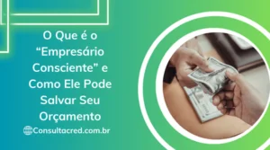 O Que é o “Empresário Consciente” e Como Ele Pode Salvar Seu Orçamento
