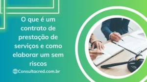 O que é um contrato de prestação de serviços e como elaborar um sem riscos