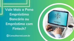 Vale Mais a Pena Empréstimo Bancário ou Empréstimo com Fintech?