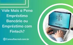 Vale Mais a Pena Empréstimo Bancário ou Empréstimo com Fintech?