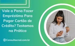 Vale a Pena Fazer Empréstimo Para Pagar Cartão de Crédito? Testamos na Prática