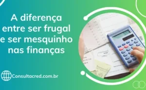 A diferença entre ser frugal e ser mesquinho nas finanças