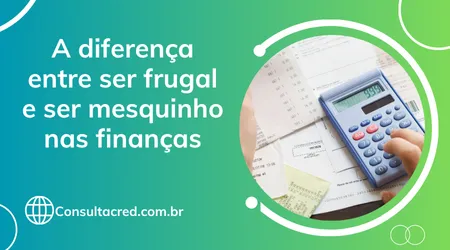 A diferença entre ser frugal e ser mesquinho nas finanças
