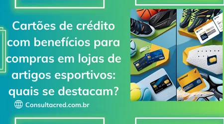 Cartões de Crédito com Benefícios para Compras em Lojas de Artigos Esportivos: Quais se Destacam?
