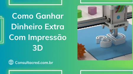Como Ganhar Dinheiro Extra Com Impressão 3D