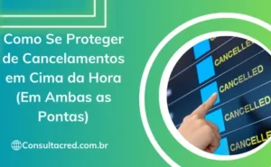 Como Se Proteger de Cancelamentos em Cima da Hora