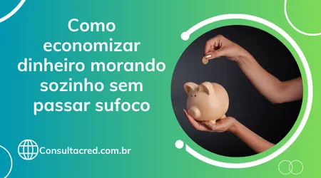 Como Economizar Dinheiro Morando Sozinho sem Passar Sufoco
