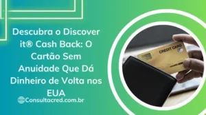Descubra o Discover it® Cash Back: O Cartão Sem Anuidade Que Dá Dinheiro de Volta nos EUA