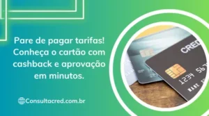 Pare de pagar tarifas! Conheça o cartão com cashback e aprovação em minutos.