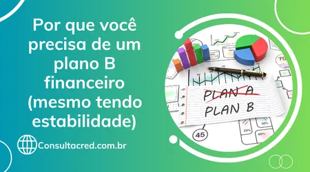 Por que você precisa de um plano B financeiro (mesmo tendo estabilidade)