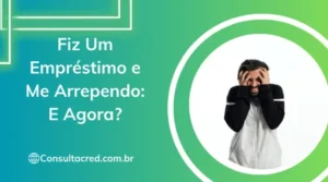 Fiz Um Empréstimo e Me Arrependo: E Agora?