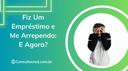 Fiz Um Empréstimo e Me Arrependo: E Agora?
